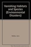 Vanishing habitats and species