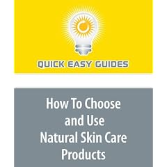 How To Choose and Use Natural Skin Care Products