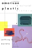 American Plastic: A Cultural History