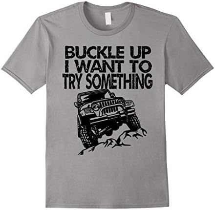 Men's Buckle UP I want to try something - jeep T-shirt XL Slate