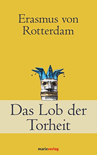 Das Lob der Torheit (Klassiker der Weltliteratur) (German Edition)