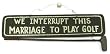 6"x15" "Interrupt this Marriage..." Sign