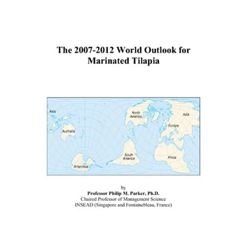 The 2007-2012 World Outlook for Marinated Tilapia Philip M. Parker