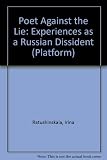 Poet against the lie : Irina Ratushinskaya talks of her experiences as a Russian dissident