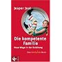 Die kompetente Familie: Neue Wege in der Erziehung. Das familylab-Buch