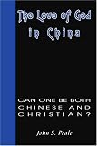 The Love of God in China: Can One Be Both Chinese and Christian?