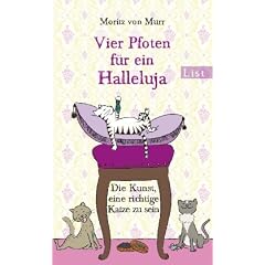 Vier Pfoten f�r ein Halleluja: Die Kunst, eine richtige Katze zu sein