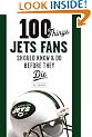 100 Things Jets Fans Should Know & Do Before They Die (100 Things...Fans Should Know)