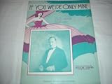 IF YOU WERE ONLY MINE ISHAM JONES 1932 SHEET MUSIC SHEET MUSIC 285