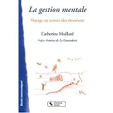La Gestion mentale : Voyage au centre des �motionspar Catherine Maillard