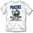 Soccer - Practice Really Hard