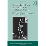 female rebellion in young adult dystopian fiction ashgate studies in childhood 1700 to the present