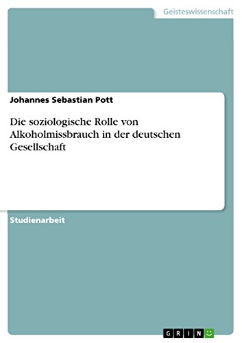 Die soziologische Rolle von Alkoholmissbrauch in der deutschen Gesellschaft (German Edition)