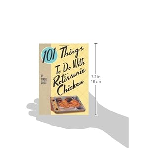 101 Things to Do with Rotisserie Chicken