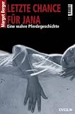 Letzte Chance f&uuml;r Jana: Eine wahre Pferdegeschichte - Margot Berger