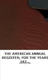 THE AMERICAN ANNUAL REGISTER; FOR THE YEARS 1826-7, ON, THE FIFTY-FIRST YE