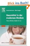 Hausmittel in der modernen Medizin: Tees, Wickel, B�der & Co