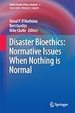 Disaster bioethics : normative issues when nothing is normal