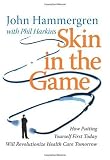 Skin in the Game: How Putting Yourself First Today Will Revolutionize Health Care Tomorrow
