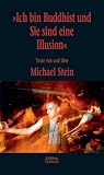 Ich bin Buddhist und Sie sind eine Illusion - Michael Stein
