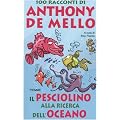 Il pesciolino alla ricerca dell'oceano. 100 racconti di Anthony De Mello