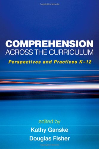 Comprehension Across the Curriculum: Perspectives and Practices K-12 (Solving Problems in the Teaching of Literacy)