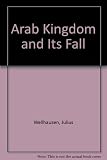 The Arab kingdom and its fall