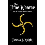 The Time Weaver (The Time Weaver Chronicles)by Thomas A. Knight