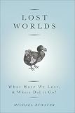 Lost Worlds: What Have We Lost and Where Did It Go?