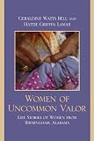 Women of Uncommon Valor: Life Stories of Women from Birmingham, Alabama