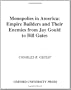 Monopolies in America : Empire Builders and Their Enemies from Jay Gould to Bill Gates