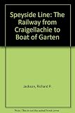 The Speyside line : the railway from Craigellachie to Boat of Garten