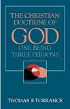 The Christian Doctrine of God, One Being Three Persons