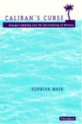 Caliban's Curse: George Lamming and the Revisioning of History