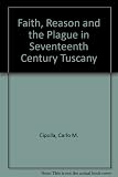 Faith, reason, and the plague : a Tuscan story of the seventeenth century