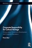 Corporate responsibility for cultural heritage : conservation, sustainable development, and corporate reputation