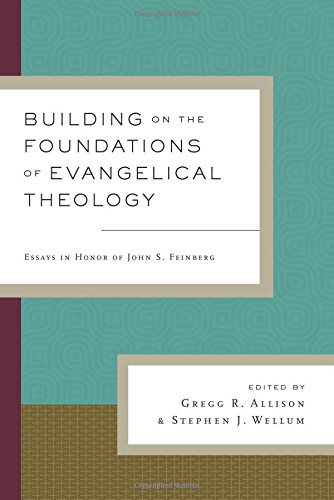 Building on the Foundations of Evangelical Theology: Essays in Honor of John S. Feinberg
