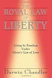The Royal Law of Liberty: Living in Freedom Under Christ's Law of Love