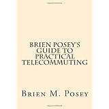 Brien Posey's Guide to Practical Telecommuting (Volume 1)