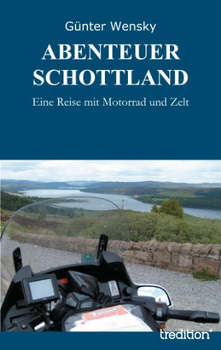 ABENTEUER SCHOTTLAND: Eine Reise mit Motorrad und Zelt (German Edition)