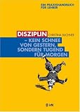 Produkt-Bild: Disziplin - kein Schnee von gestern, sondern Tugend f&uuml;r morgen: Ein Praxishandbuch f&uuml;r Lehrer