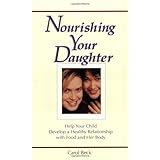 nourishing your daughter help your child develop a healthy relationship with food and her body