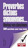 Proverbes, dictons, synonymes, rA{C}visez vos classiques