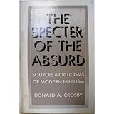 specter of the absurd sources and criticisms of modern nihilism s u n y series in philosophy