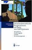 Zwischenbetriebliche Kooperationen auf Basis von SAP-Systemen. Perspektiven für die Logistik und das Servicemanagement (SAP Kompetent)