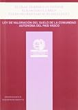 Euskal Herriko Autonomi Elkarteko lurren balio-neurketari buruzko legea =: Ley de valoracion del suelo de la Comunidad Autonoma del Pais Vasco (Coleccion Textos legales)
