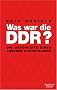 Was war die DDR?: Die Geschichte eines anderen Deutschlands