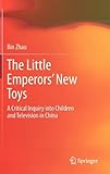 The Little Emperors’ New Toys: A Critical Inquiry into Children and Television in China