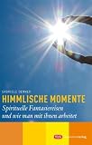 Himmlische Momente: Spirituelle Fantasiereisen und wie man mit ihnen arbeitet