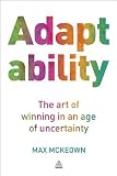 Adaptability: The Art of Winning In An Age of Uncertainty Adaptability: The Art of Winning In An Age of Uncertainty